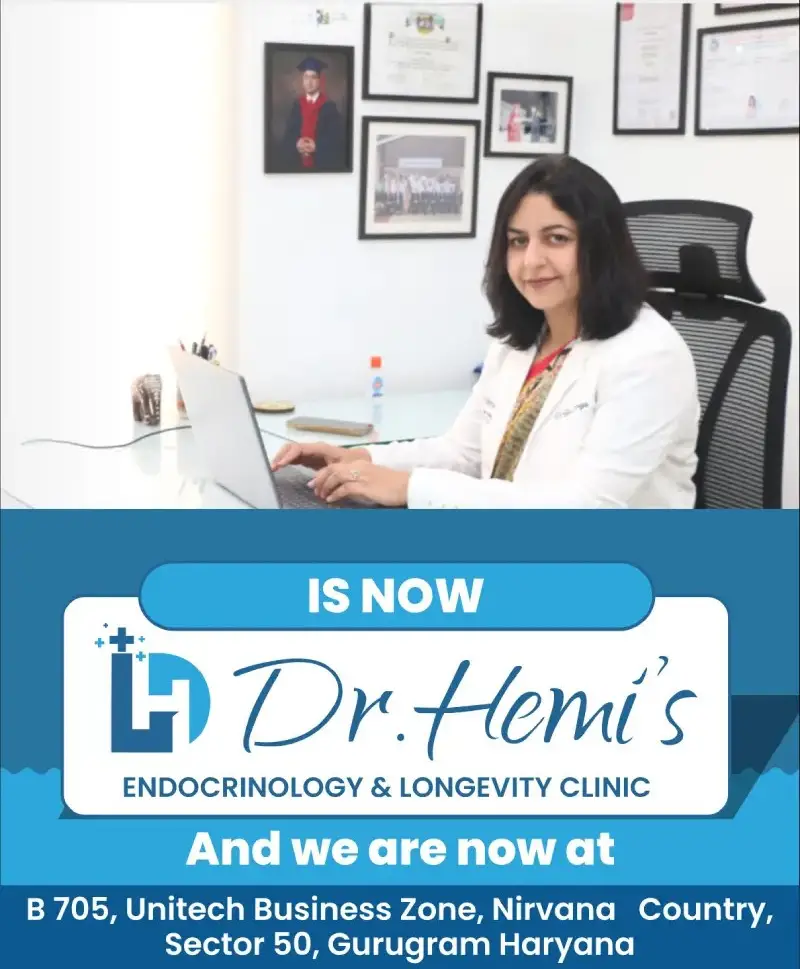 Dr. Hemi's Endocrinology & Longevity Clinic is now at B-705, Unitech Business Zone, Nirvana Country, Sector 50, Gurugram